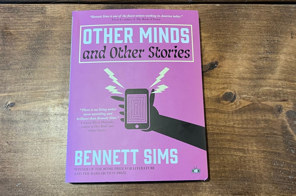 To See the World Estranged Through Another Writer’s Mind – A Review of Other Minds and Other Stories (2023) by Bennett Sims